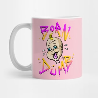 BORN DUMB Mug